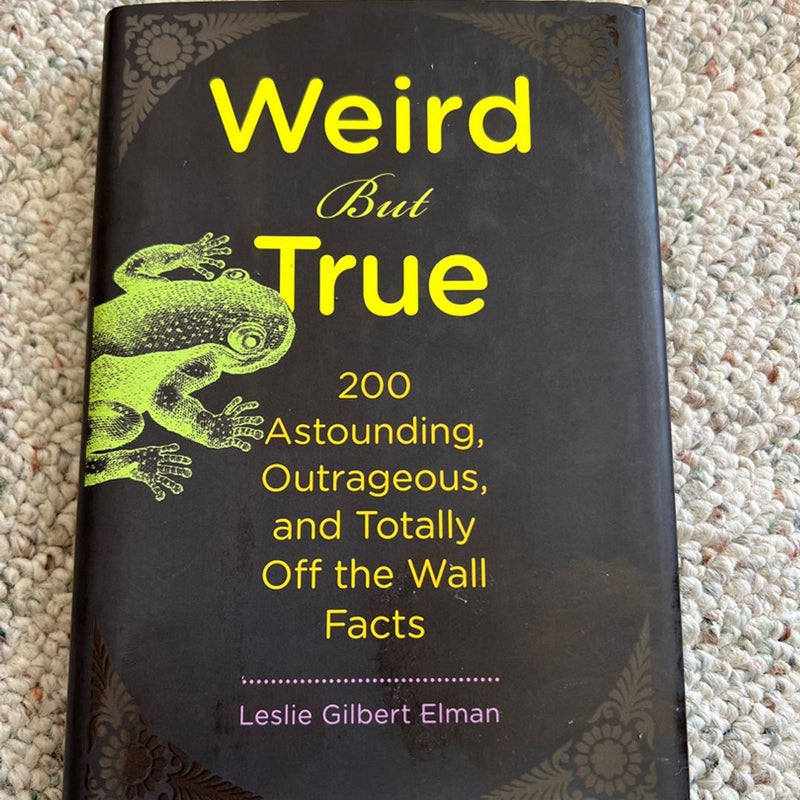 Weird but True, 200 Astounding, Outrageous, and Totally off the Wall Facts