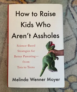 How to Raise Kids Who Aren't Assholes