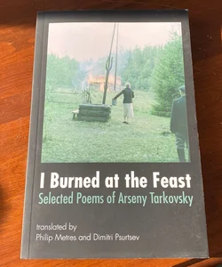 I Burned at the Feast: Selected Poems of Arseny Tarkovsky