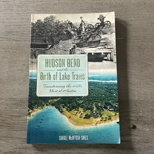 Hudson Bend and the Birth of Lake Travis: