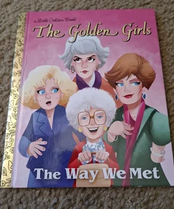 The Way We Met (the Golden Girls)