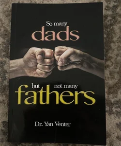 So Many Dads, but Not Many Fathers