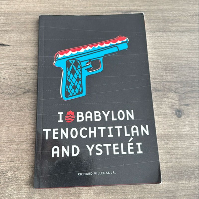 I (Heart) Babylon, Tenochtitlan, and Ysteléi