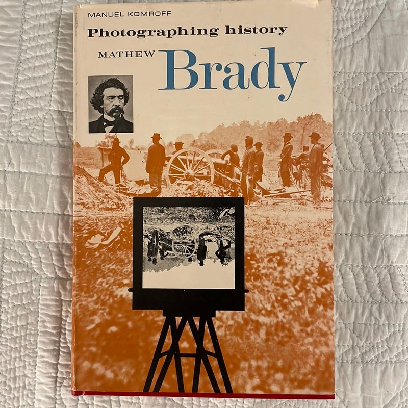 Photographing history Mathew Brady