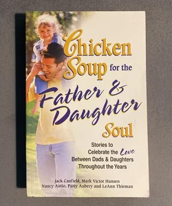 Chicken Soup for the Father and Daughter Soul