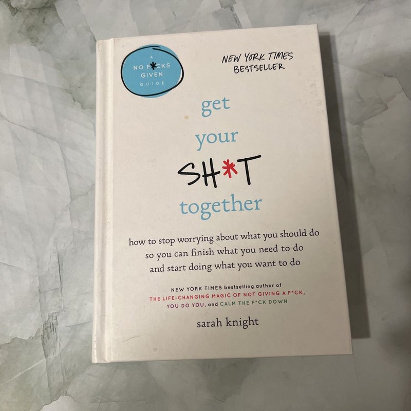 Get Your Sh*t Together