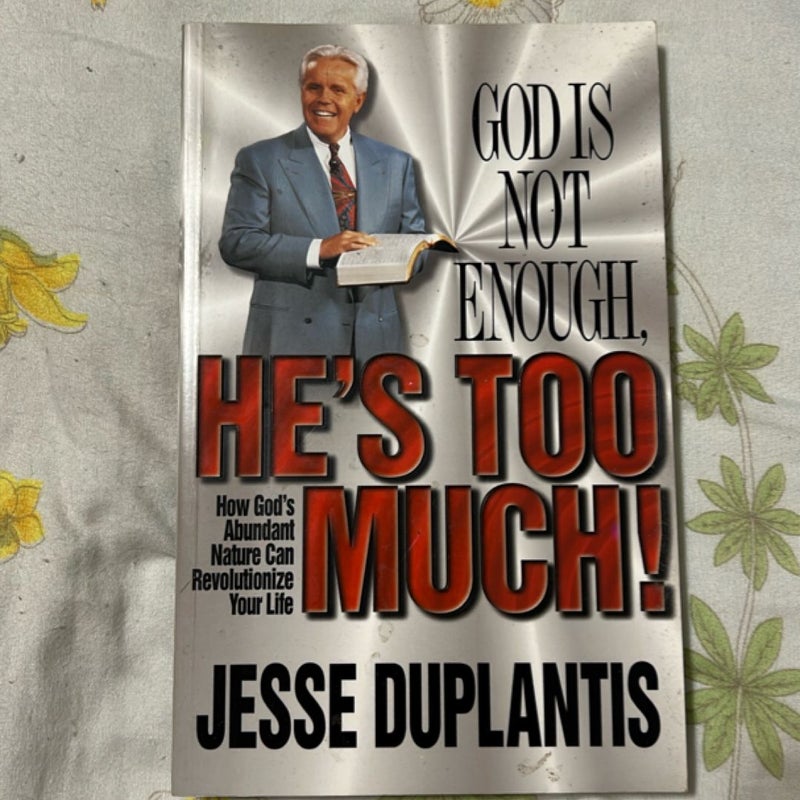 God Is Not Enough Hes Too Much