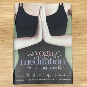 Will Yoga and Meditation Really Change My Life?