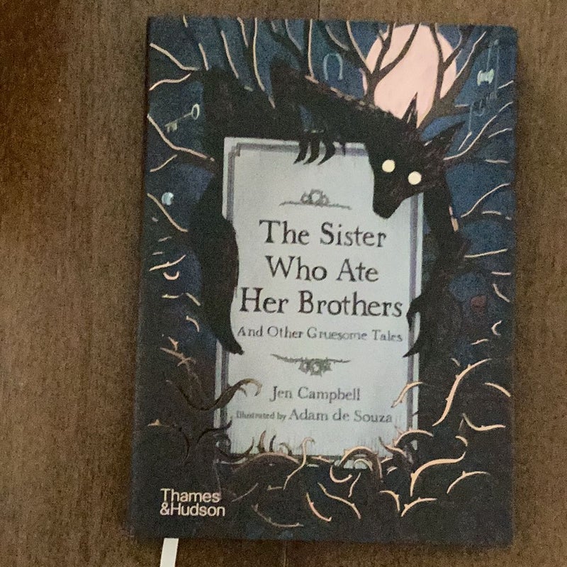 The Sister Who Ate Her Brothers: and Other Gruesome Tales