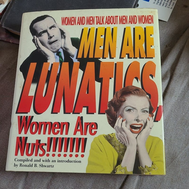 Men Are Lunatics! Women Are Nuts!