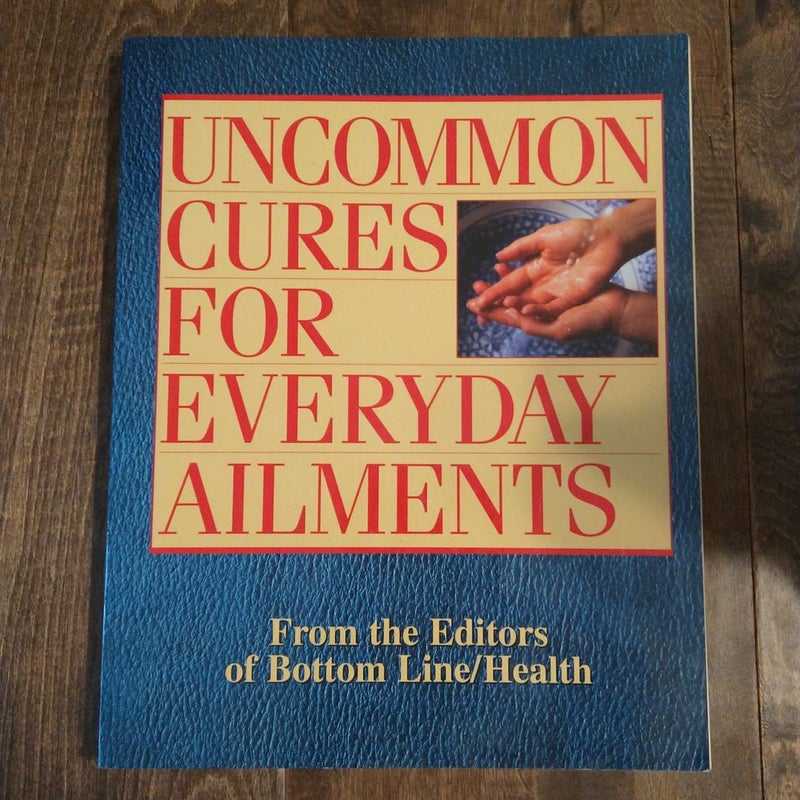 Uncommon Cures For Everyday Ailments 