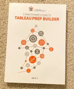 A Practitioner’s  Guide to Tableau Prep Builder