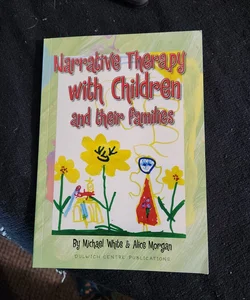 Narrative Therapy with Children and Their Families