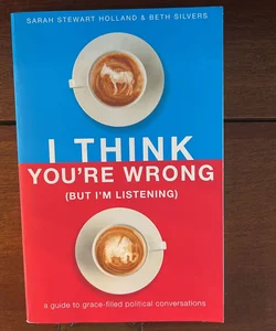 I Think You're Wrong (but I'm Listening)