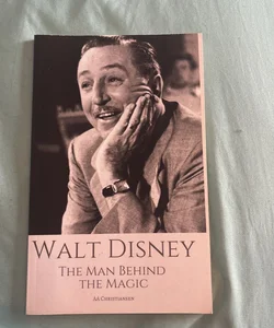 WALT DISNEY: the Man Behind the Magic