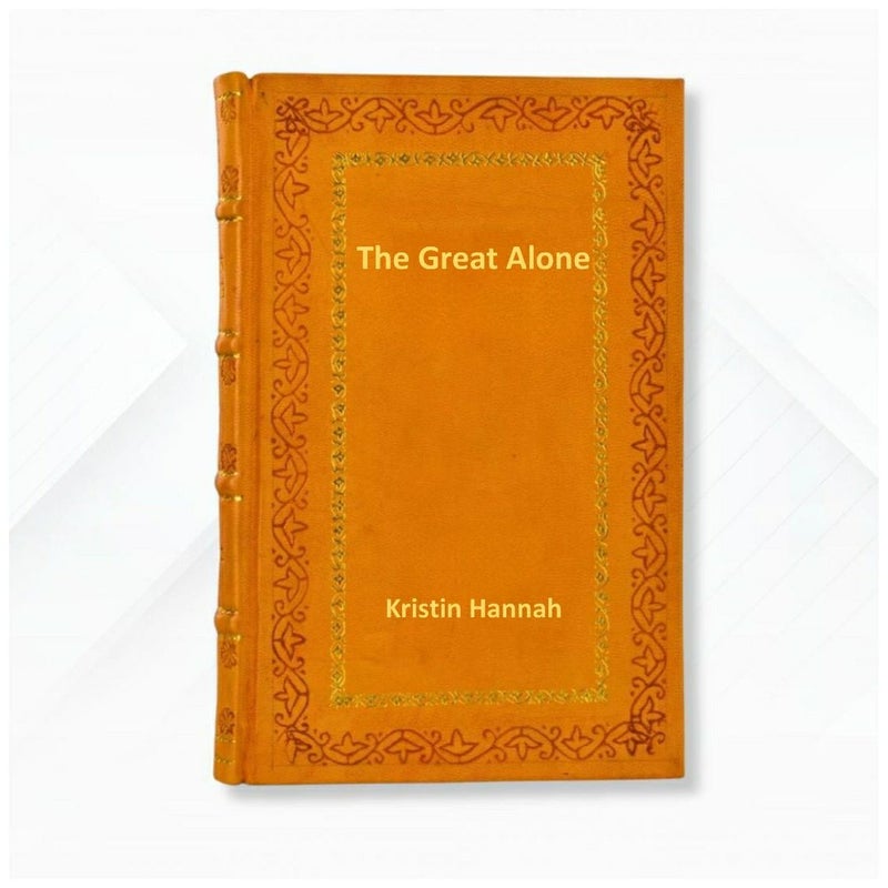 The Great Alone: A Novel by Kristin Hannah  Leather Bound Edition