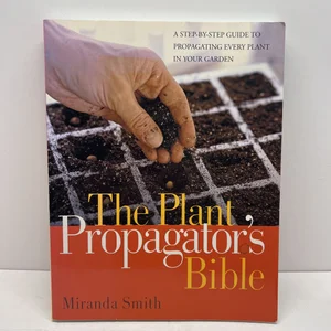 The Plant Propagator's Bible