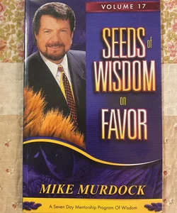 Seeds of Wisdom on Favor Vol. 17)