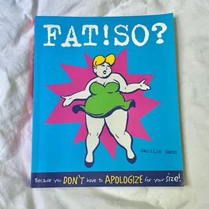 Fat! So?