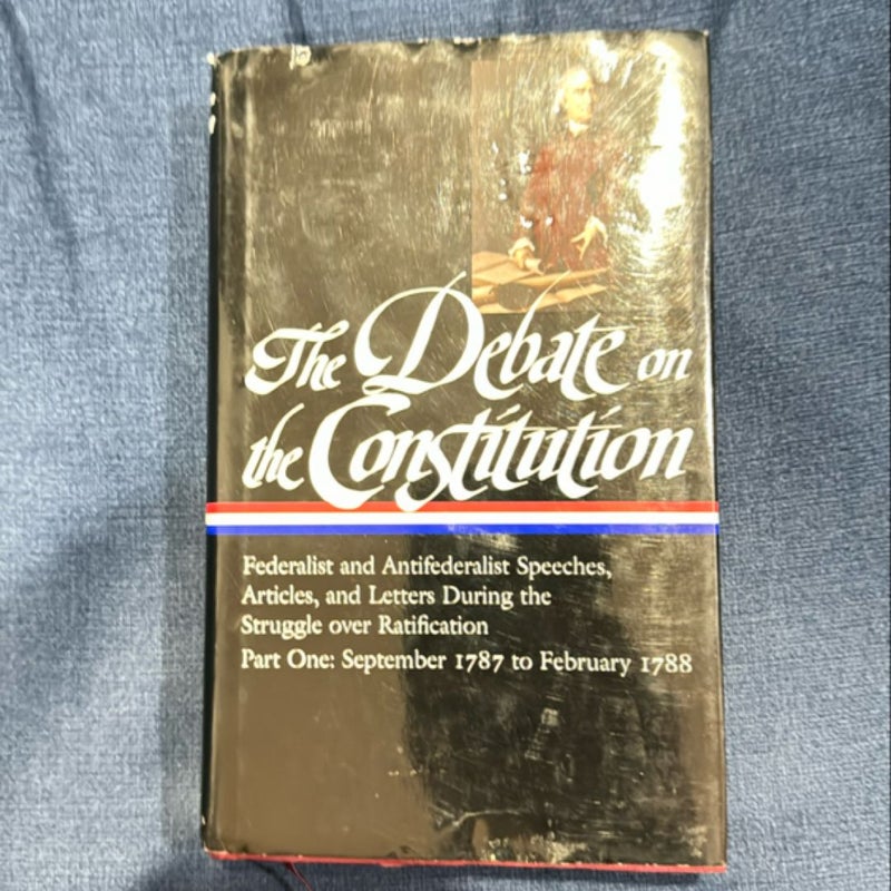 The Debate on the Constitution: Federalist and Antifederalist Speeches, Articles, and Letters During the Struggle over Ratification Vol. 1 (LOA #62)