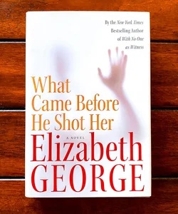 What Came Before He Shot Her (First Edition)