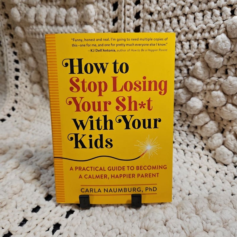 How to Stop Losing Your Sh*t with Your Kids