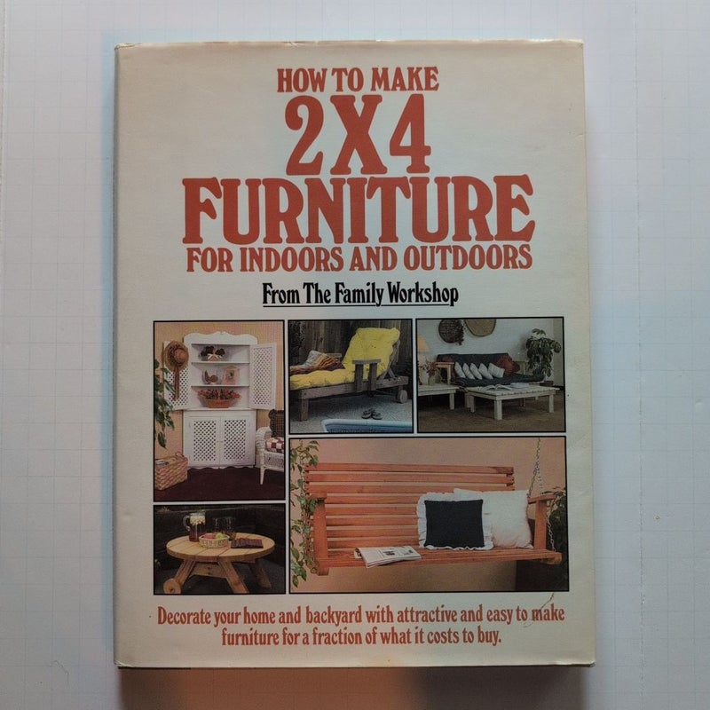 How to Make 2x4 Furniture for Indoors and Outdoors