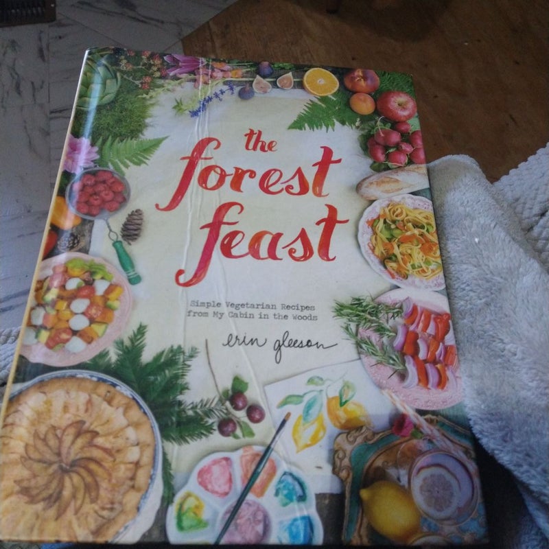 The Forest Feast: Simple Vegetarian Recipes from My Cabin in the Woods