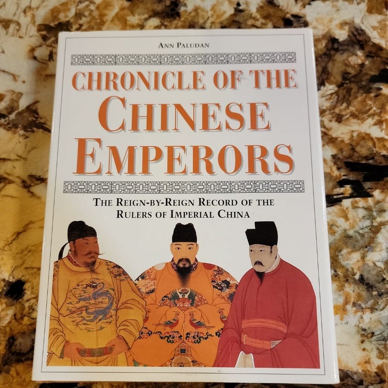 Chronicle of the Chinese Emperors - The Reign by Reign Record of the Rulers of Imperial China