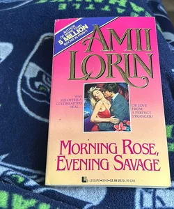 Morning Rose, Evening Savage