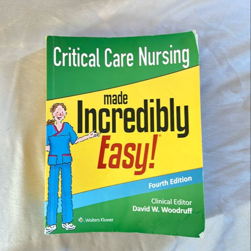 Critical Care Nursing Made Incredibly Easy!