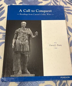 Latin Readers a Call to Conquest: Readings from Caesar's Gallic Wars Student Edition 2013c