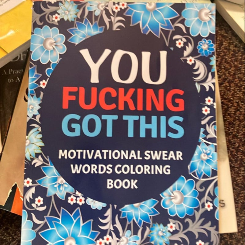 You Fucking Got This : Motivational Swear Words Coloring Book