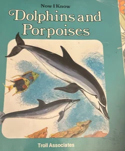 Now I know dolphins & porpoises