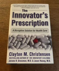 The Innovator's Prescription: a Disruptive Solution for Health Care
