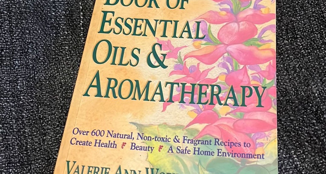 The Complete Book of Essential Oils and Aromatherapy, Revised and Expanded:  Over 800 Natural, Nontoxic, and Fragrant Recipes to Create Health, Beauty