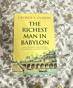 The Richest Man in Babylon: the Original 1926 Edition (a George S. Clason Classics)