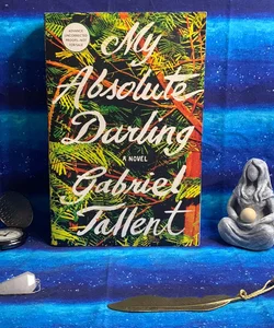 My Absolute Darling- ADVANCE UNCORRECTED PROOFS