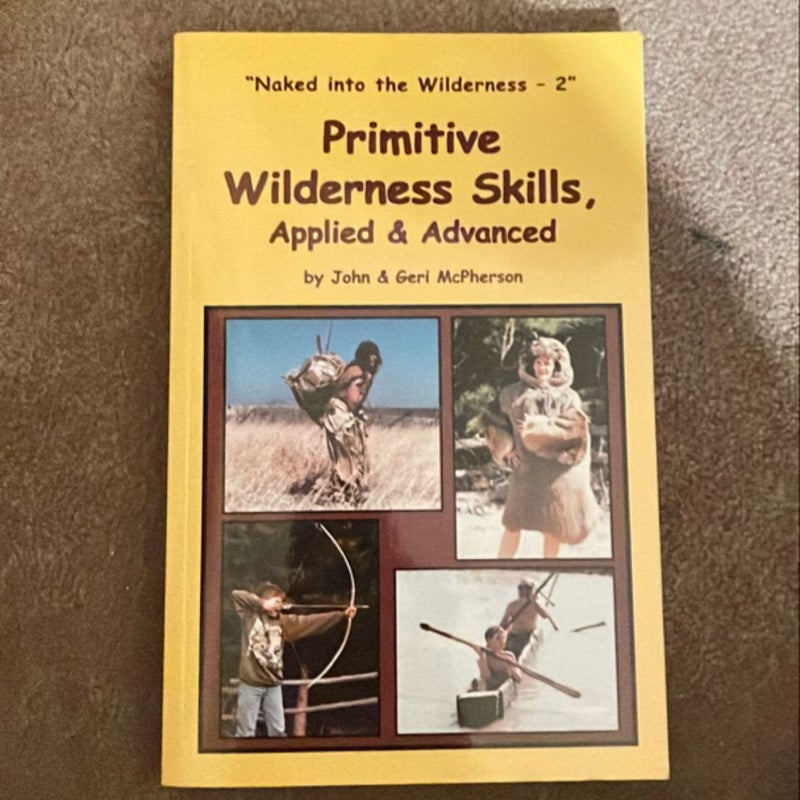 Primitive Wilderness Skills Applied and Advanced