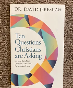 Ten Questions Christians are Asking 