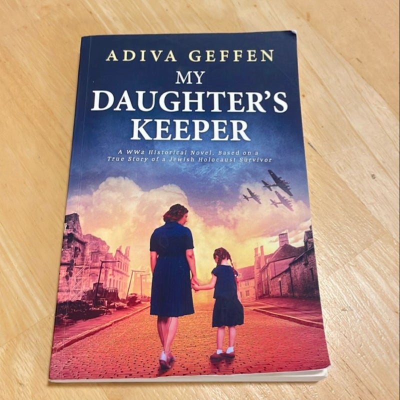 My Daughter's Keeper: a WW2 Historical Novel, Based on a True Story of a Jewish Holocaust Survivor