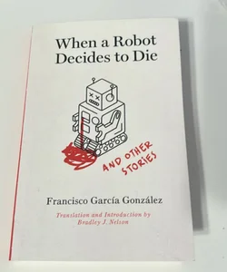When a Robot Decides to Die and Other Stories