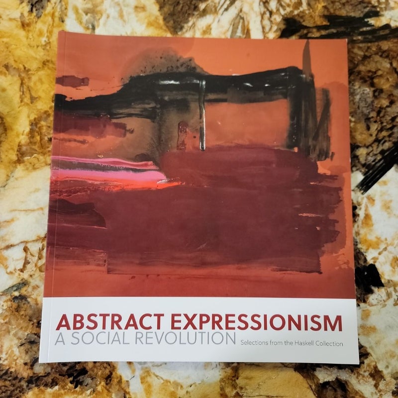 Abstract Expressionism: Selections from the Haskell Collection: a Social Revolution