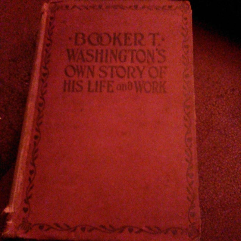 Booker T Washingtons Own Story Of His Life and Work