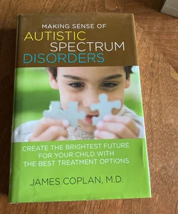 Making Sense of Autistic Spectrum Disorders