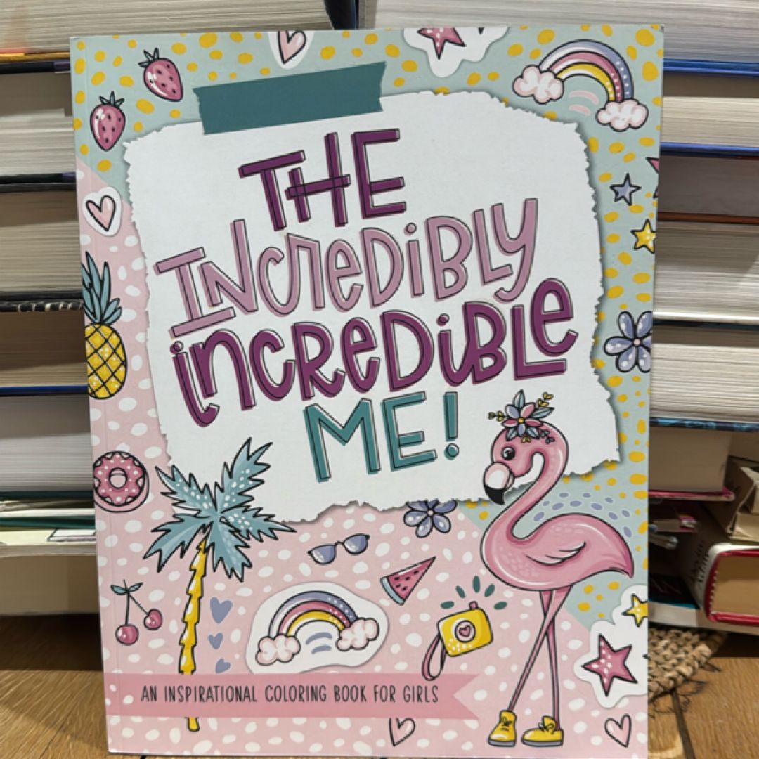 The Incredibly Incredible Me! An inspirational Colorbook for Girls
