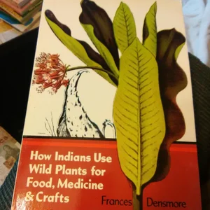 How Indians Use Wild Plants for Food, Medicine and Crafts