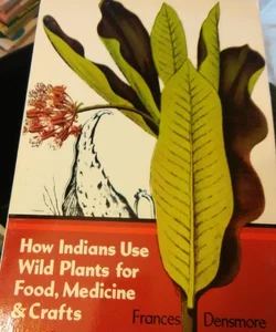 How Indians Use Wild Plants for Food, Medicine and Crafts