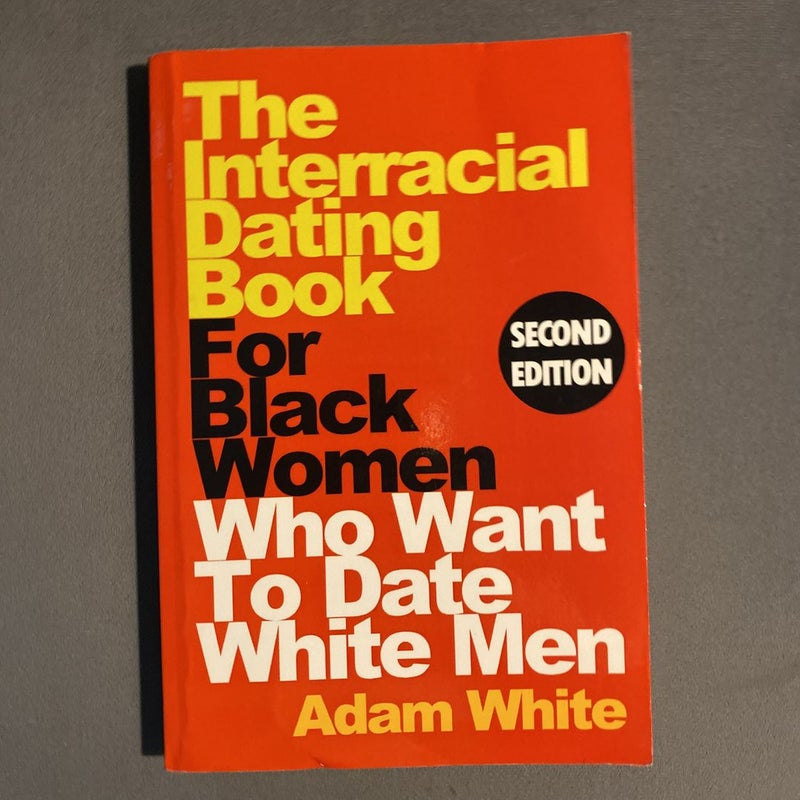 The Interracial Dating Book for Black Women Who Want to Date White Men, Second Edition