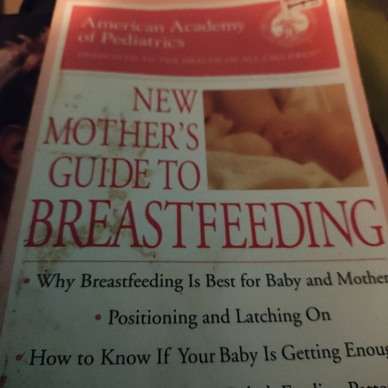 The American Academy of Pediatrics New Mother's Guide to Breastfeeding